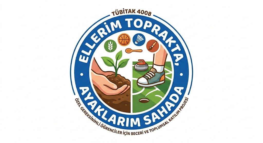 Ellerim Toprakta, Ayaklarım Sahada: Özel Gereksinimli Öğrenciler İçin Beceri Ve Toplumsal Katılım Projesi